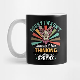 Sphynx lovers Sorry I Wasn't Listening I Was Thinking About Sphynx Mug